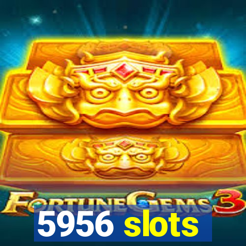 5956 slots